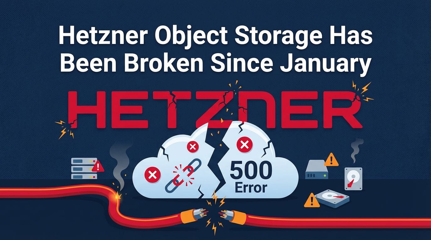 Hetzner Object Storage Has Been Broken Since January — And Nobody Is Talking About It